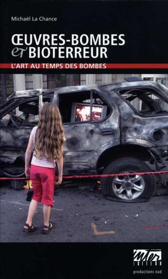 Couverture du livre « Oeuvres-bombes et bioterreur ; l'art au temps des bombes » de Michael Lachance aux éditions Intervention