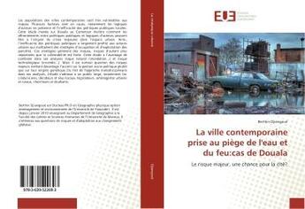 Couverture du livre « La ville contemporaine prise au piege de l'eau et du feu:cas de douala - le risque majeur, une chanc » de Djiangoue Berthin aux éditions Editions Universitaires Europeennes