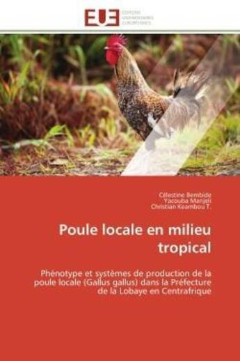 Couverture du livre « Poule locale en milieu tropical - phenotype et systemes de production de la poule locale (gallus gal » de Bembide/Manjeli aux éditions Editions Universitaires Europeennes