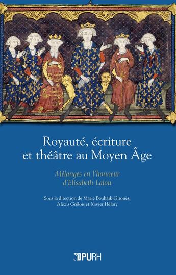 Couverture du livre « Royauté, écriture et théâtre au Moyen Âge : Mélanges en l'honneur d'Elisabeth Lalou » de Grel Bouhaik-Girones aux éditions Pu De Rouen