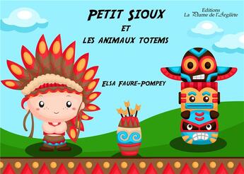 Couverture du livre « Petit sioux et les animaux totems » de Elsa Faure-Pompey aux éditions La Plume De L'argilete