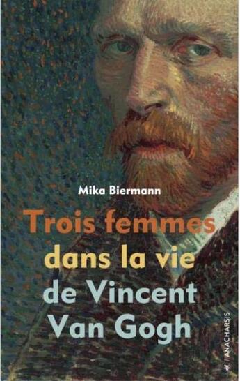Couverture du livre « Trois femmes dans la vie de Vincent Van Gogh » de Mika Biermann aux éditions Anacharsis