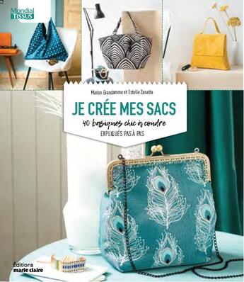 Couverture du livre « Je crée mes sacs ; 40 basiques chic à coudre expliqués pas à pas » de Estelle Zanatta et Marion Grandamme aux éditions Marie-claire