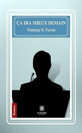 Couverture du livre « Ça ira mieux demain » de Vianney K.. Furon aux éditions Le Lys Bleu