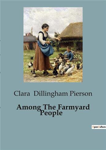 Couverture du livre « Among The Farmyard People » de Clara Dillingham Pierson aux éditions Culturea