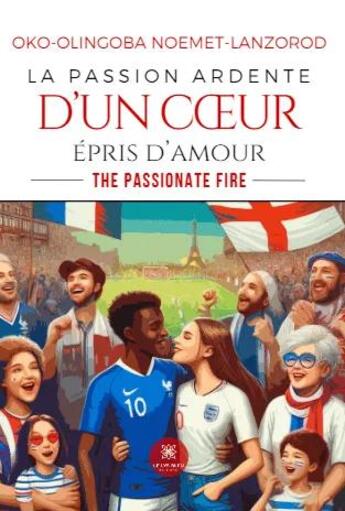 Couverture du livre « La passion ardente dun coeur epris damour - the passionate fire » de Noemet-Lanzorod Oko-Olingoba aux éditions Le Lys Bleu