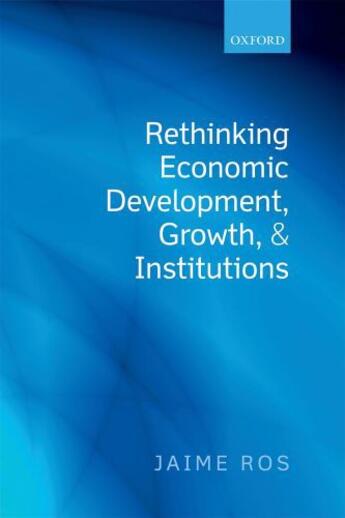 Couverture du livre « Rethinking Economic Development, Growth, and Institutions » de Ros Jaime aux éditions Oup Oxford