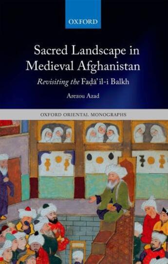 Couverture du livre « Sacred Landscape in Medieval Afghanistan: Revisiting the Fa7693;25 » de Azad Arezou aux éditions Oup Oxford