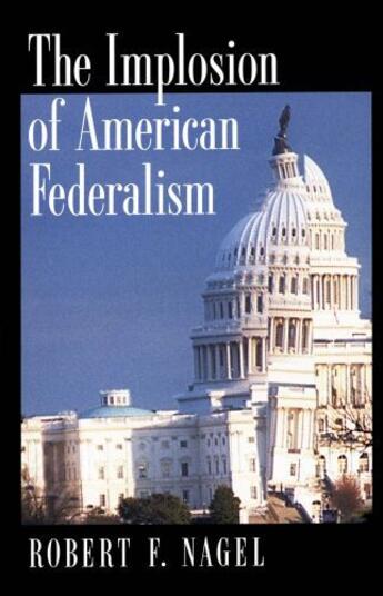 Couverture du livre « The Implosion of American Federalism » de Nagel Robert F aux éditions Oxford University Press Usa