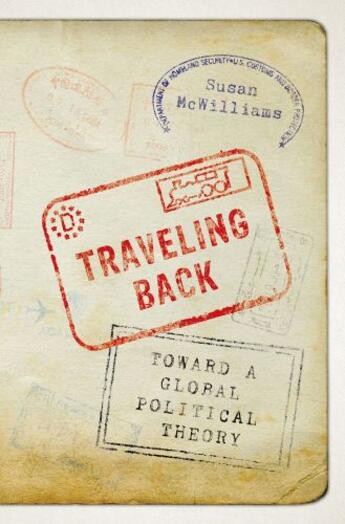 Couverture du livre « Traveling Back: Toward a Global Political Theory » de Mcwilliams Susan aux éditions Oxford University Press Usa