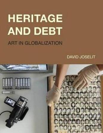 Couverture du livre « Heritage and debt : art in globalization » de  aux éditions Mit Press