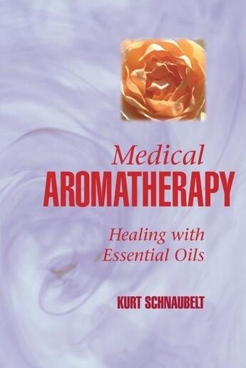 Couverture du livre « MEDICAL AROMATHERAPY - HEALING WITH ESSENTIAL OILS » de Kurt Schnaubelt aux éditions Revue Frog