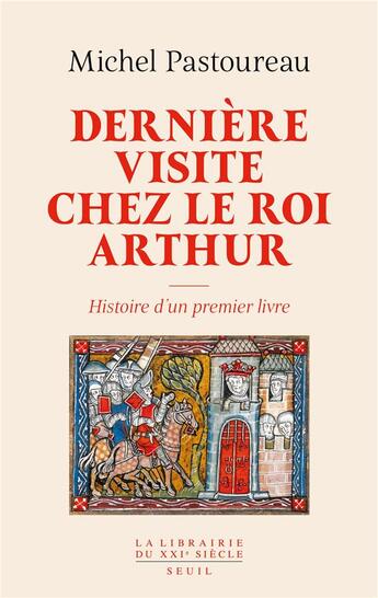 Couverture du livre « Dernière visite chez le roi Arthur : histoire d'un premier livre » de Michel Pastoureau aux éditions Seuil