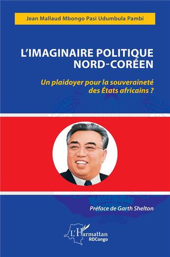 Couverture du livre « L'imaginaire politique nord-coréen : un plaidoyer pour la souveraineté des Etats africains ? » de Jean Mallaud Mbongo Pasi Udumbula aux éditions L'harmattan