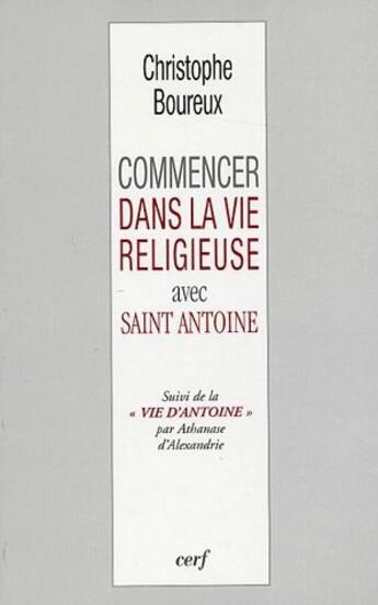 Couverture du livre « Commencer dans la vie religieuse avec saint Antoine » de Christophe Boureux aux éditions Cerf