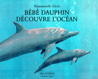 Couverture du livre « Bébé dauphin découvre l'océan » de Emmanuelle Zicot aux éditions Ecole Des Loisirs