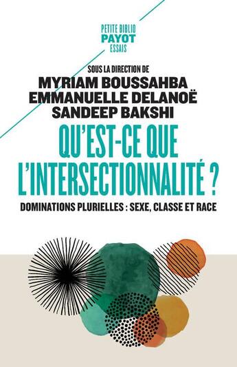 Couverture du livre « Qu'est-ce que l'intersectionnalité ? dominations plurielles : sexe, classe et race » de Emmanuelle Delanoe-Brun et Sandeep Bakshi et Myriam Boussahba aux éditions Payot