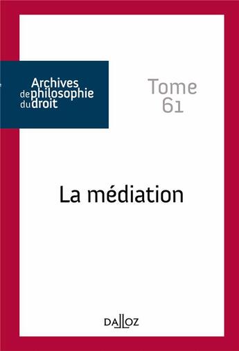 Couverture du livre « Archives de philosophie du droit t.61 ; la médiation » de Rene Seve aux éditions Dalloz