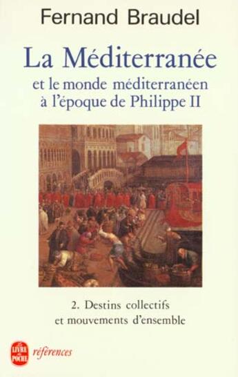 Couverture du livre « La mediterranee et le monde mediterraneen a l'epoque de philippe ii - destins collectifs et mouvemen » de Fernand Braudel aux éditions Le Livre De Poche