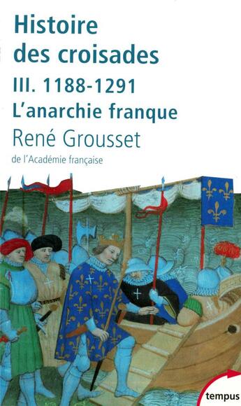 Couverture du livre « Histoire des croisades Tome 3 ; 1188-1291, l'anarchie franque » de Rene Grousset aux éditions Tempus/perrin