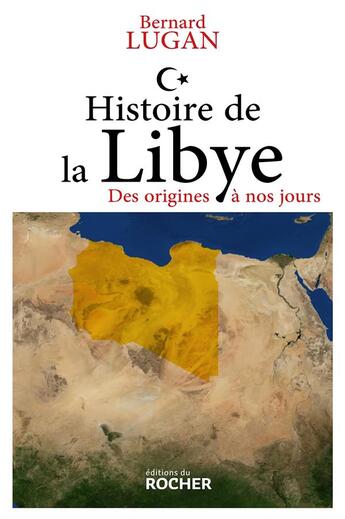 Couverture du livre « Histoire de la Libye : des origines à nos jours » de Bernard Lugan aux éditions Rocher