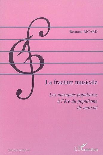 Couverture du livre « La fracture musicale ; les musiques populaires à l'ère du populisme de marché » de Bertrand Ricard aux éditions L'harmattan