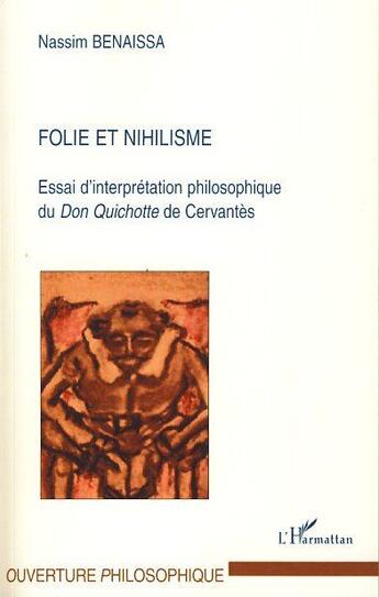 Couverture du livre « Folie et nihilisme ; essai d'interprétation philosophique du Don Quichotte de Cervantes » de Nassim Benaissa aux éditions L'harmattan