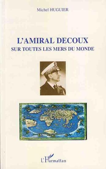 Couverture du livre « L'amiral Decoux ; sur toutes les mers du monde » de Equer Hamy Carole aux éditions L'harmattan