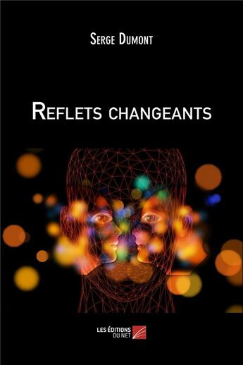 Couverture du livre « Reflets changeants » de Serge Dumont aux éditions Editions Du Net