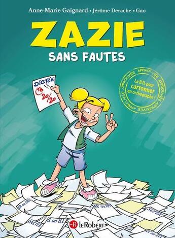 Couverture du livre « Zazie sans fautes : la BD pour cartonner en orthographe » de Anne-Marie Gaignard et Gao et Jerome Derache aux éditions Le Robert