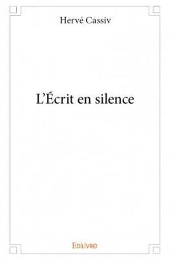 Couverture du livre « L'écrit en silence » de Herve Cassiv aux éditions Edilivre