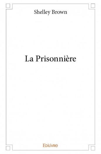 Couverture du livre « La prisonnière » de Brown Shelley aux éditions Edilivre