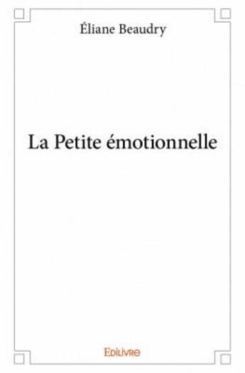 Couverture du livre « La petite émotionnelle » de Eliane Beaudry aux éditions Edilivre