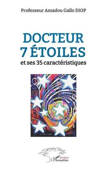 Couverture du livre « Docteur 7 étoiles : et ses 35 caractéristiques » de Amadou Gallo Diop aux éditions L'harmattan