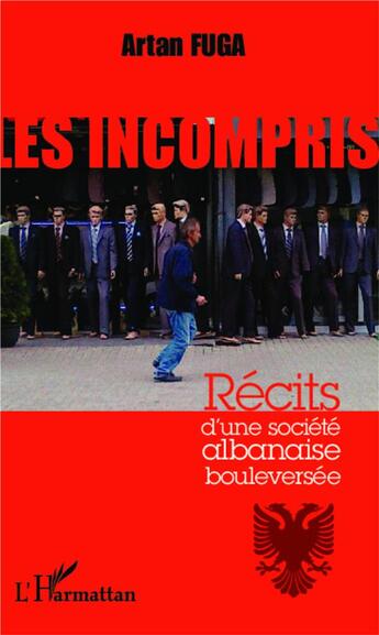 Couverture du livre « Les incompris ; récits d'une société albanaise bouleversée » de Artan Fuga aux éditions L'harmattan