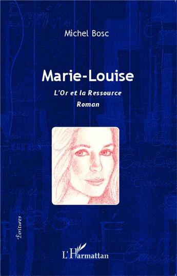 Couverture du livre « Marie-Louise ; l'or et la ressource » de Michel Bosc aux éditions L'harmattan