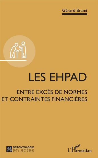 Couverture du livre « Les EHPAD ; entre excès de normes et contraintes financières » de Gerard Brami aux éditions L'harmattan