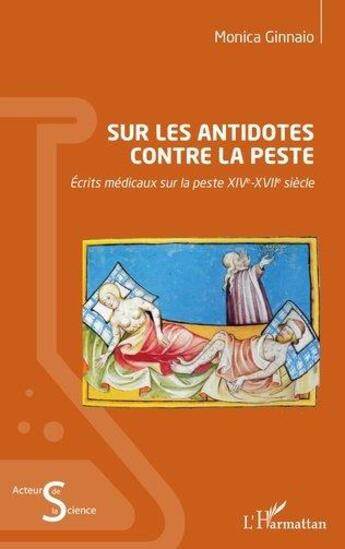 Couverture du livre « Sur les antidotes contre la peste - ecrits medicaux sur la peste xive-xviie siecle » de Monica Ginnaio aux éditions L'harmattan