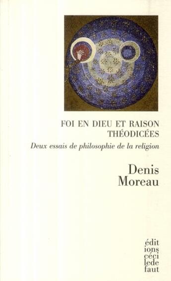 Couverture du livre « Foi en Dieu et raison théodicées ; deux essais de philosophie de la religion » de Moireau Denis aux éditions Cecile Defaut