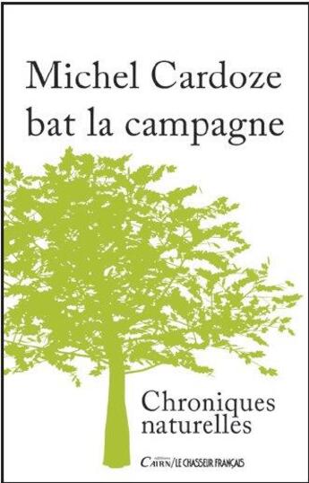 Couverture du livre « Michel Cardoze bat la campagne ; chroniques naturelles » de Michel Cardoze aux éditions Cairn