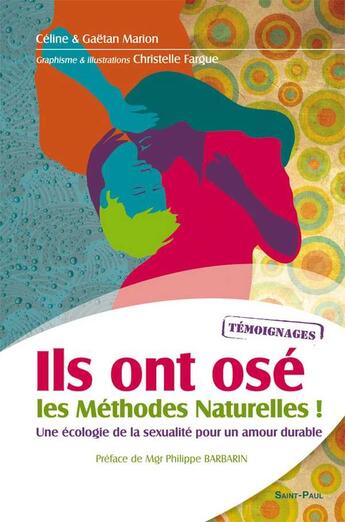 Couverture du livre « Ils ont osé les méthodes naturelles ! une écologie de la sexualité pour un amour durable » de Christelle Fargue et Celine Marion et Gaetan Marion aux éditions Saint Paul Editions