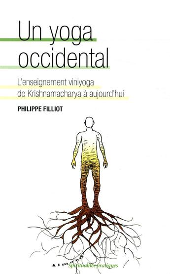 Couverture du livre « Un yoga occidental ; l'enseignement viniyoga de Krishnamacharya à aujourd'hui » de Philippe Filliot aux éditions Almora