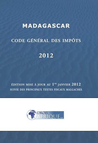 Couverture du livre « Madagascar, Code des impots 2012 » de Droit-Afrique aux éditions Droit-afrique.com