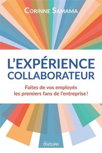 Couverture du livre « L'expérience collaborateur ; faites de vos employés les premiers fans de votre entreprise ! » de Corinne Samama aux éditions Diateino