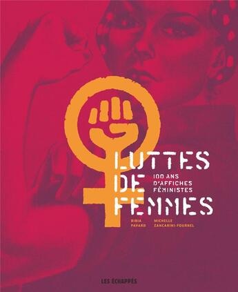 Couverture du livre « Luttes de femmes : 100 ans d'affiches féministes » de Michelle Zancarini-Fournel et Bibia Pavard aux éditions Les Echappes