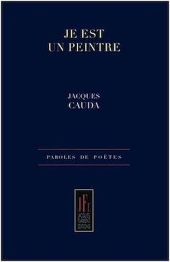 Couverture du livre « Je est un peintre » de Jacques Cauda aux éditions Jacques Flament