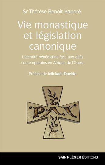 Couverture du livre « Vie monastique et législation canonique : L'identité bénédictine face aux défis contemporains en Afrique de l'Ouest » de Therese Benoit Kabore aux éditions Saint-leger