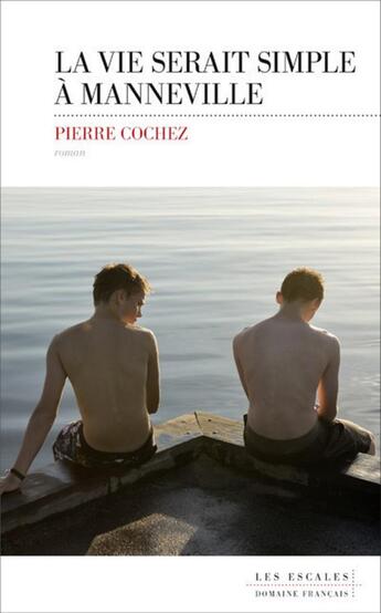 Couverture du livre « La vie serait simple à Manneville » de Pierre Cochez aux éditions Les Escales