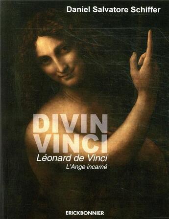 Couverture du livre « Divin Vinci ; Léonard de Vinci, l'ange incarné » de Daniel Salvatore Schiffer aux éditions Erick Bonnier