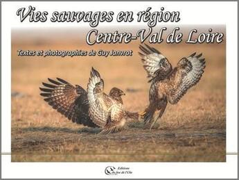 Couverture du livre « Vies sauvages en région Centre-Val de Loire » de Guy Janvrot aux éditions Du Jeu De L'oie